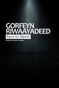 Cover of Gorfeyn Riwaayadeed Aqoon iyo Afgarad